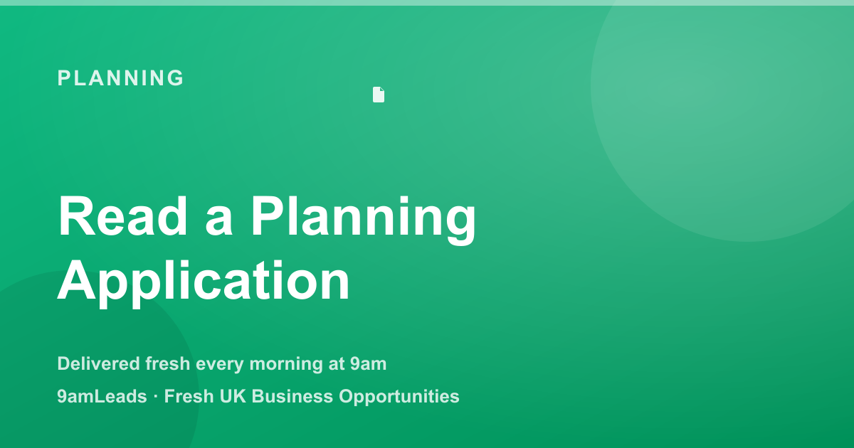How to Read a Planning Application and Spot High-Value Projects