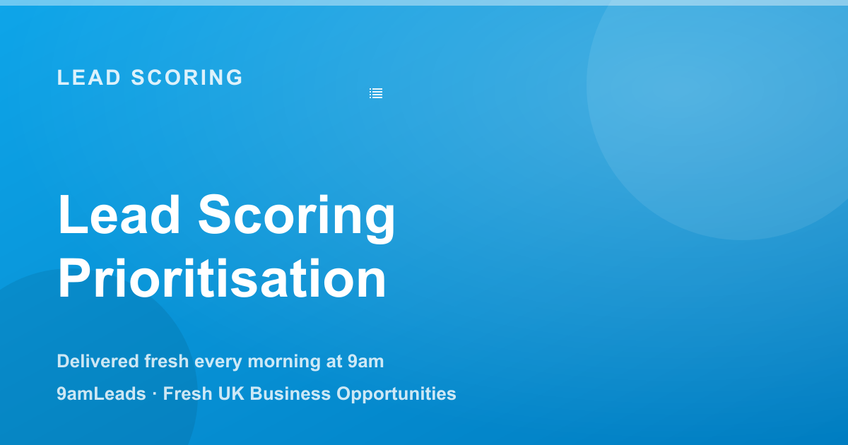 Lead Scoring: How to Prioritise Your Daily Leads