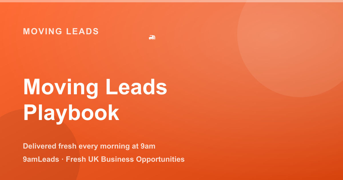 Moving Leads for Removal Companies: The Complete Conversion Playbook