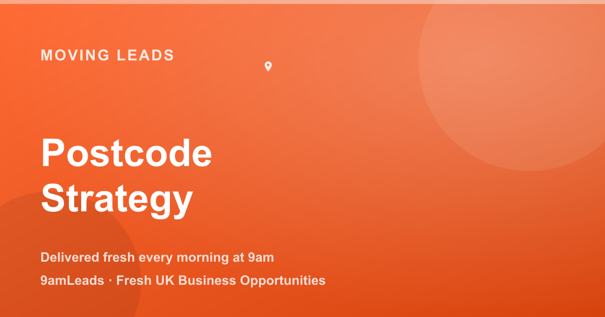 How to Choose the Right Postcode Areas for Your Moving Leads