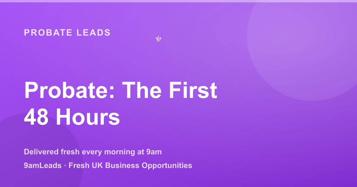 Probate Leads for Solicitors: How to Win Instructions in the First 48 Hours
