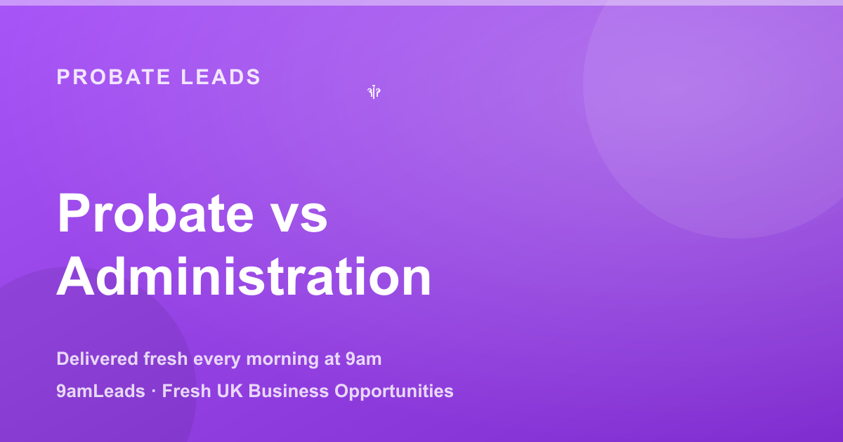 Probate vs Estate Administration: How Solicitors Sell the Full Service