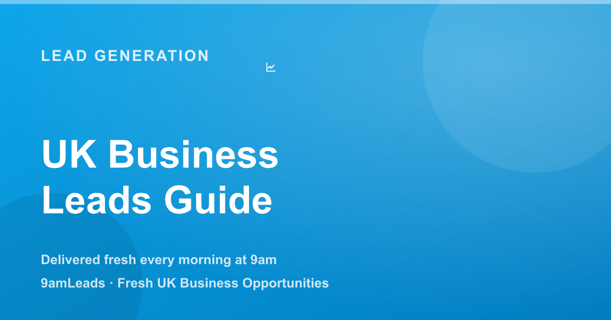 UK Business Leads: The Complete Guide to Daily Lead Generation